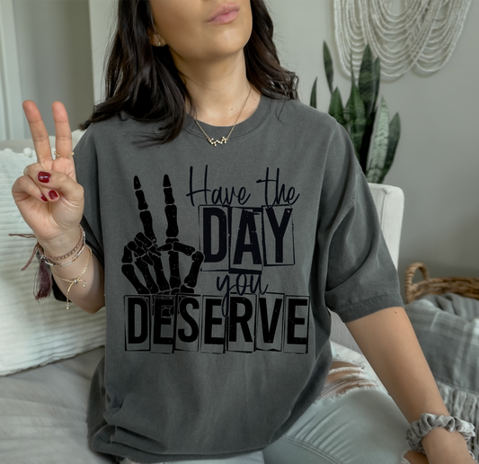 Have the Day you deserve